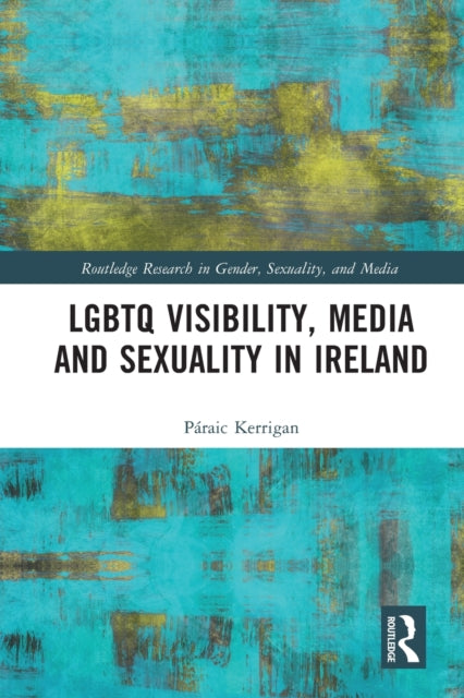 Book cover of: LGBTQ Visibility, Media and Sexuality in Ireland