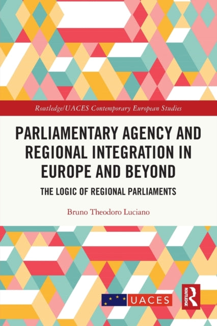 Book cover of: Parliamentary Agency and Regional Integration in Europe and Beyond. By: Bruno Theodoro Luciano
