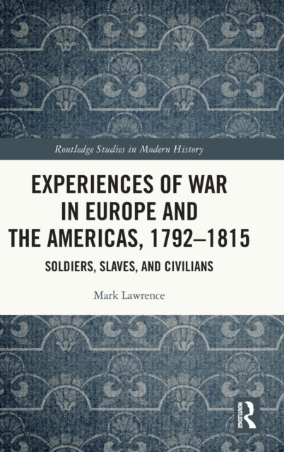 Book cover of: Experiences of War in Europe and the Americas, 1792–1815. By: Mark Lawrence