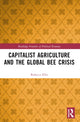 Book cover of: Capitalist Agriculture and the Global Bee Crisis. By: Rebecca Ellis