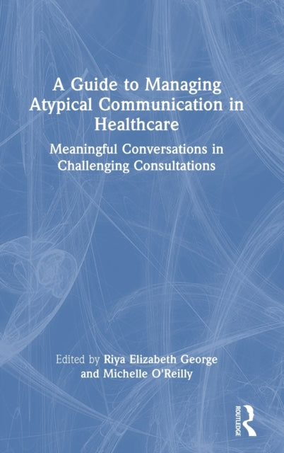 Book cover of: Guide to Managing Atypical Communication in Healthcare. By: Riya George