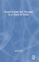 Book cover of: Social Action Art Therapy in a Time of Crisis. By: Jamie Bird