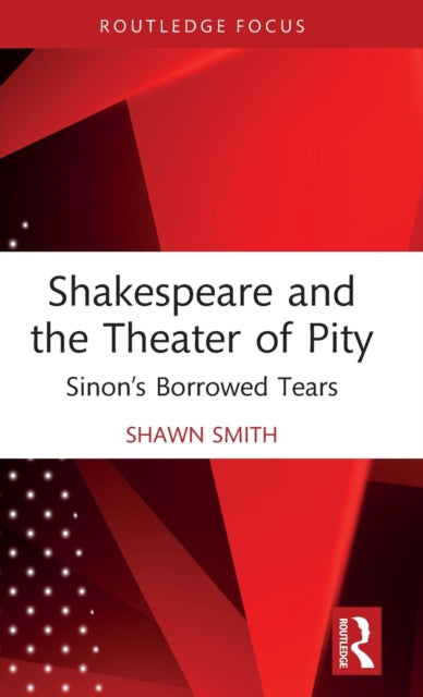 Book cover of: Shakespeare and the Theater of Pity. By: Shawn Smith