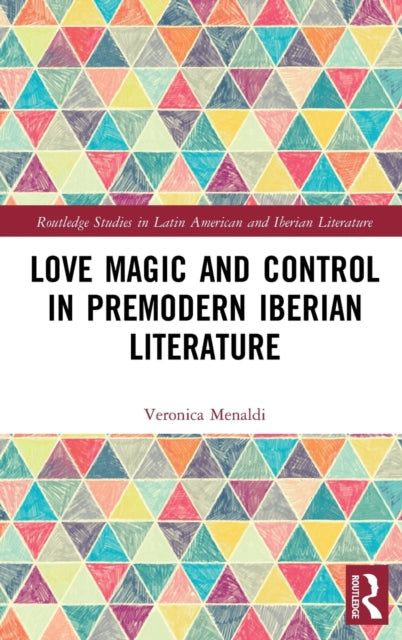 Book cover of: Love Magic and Control in Premodern Iberian Literature. By: Veronica Menaldi