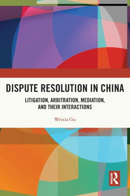 Book cover of: Dispute Resolution in China. By: Weixia Gu