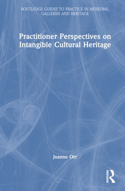 Book cover of: Practitioner Perspectives on Intangible Cultural Heritage. By: Joanne Orr