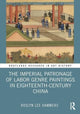 Book cover of: Imperial Patronage of Labor Genre Paintings in Eighteenth-Century China. By: Roslyn Lee Hammers