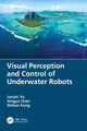 Book cover of: Visual Perception and Control of Underwater Robots. By: Junzhi Yu