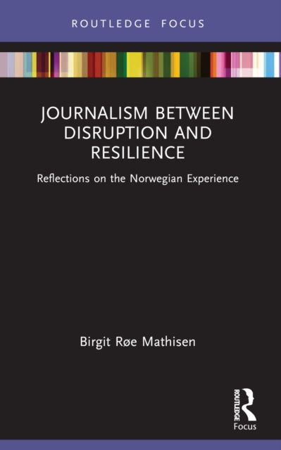 Book cover of: Journalism Between Disruption and Resilience. By: Birgit Røe Mathisen
