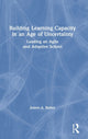Book cover of: Building Learning Capacity in an Age of Uncertainty. By: James A. Bailey