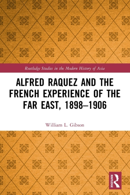 Book cover of: Alfred Raquez and the French Experience of the Far East, 1898-1906. By: William Gibson