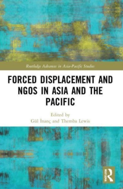 Book cover of: Forced Displacement and NGOs in Asia and the Pacific. By: Gül Inanç Barkay