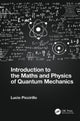 Book cover of: Introduction to the Maths and Physics of Quantum Mechanics. By: Lucio Piccirillo