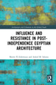 Book cover of: Influence and Resistance in Post-Independence Egyptian Architecture. By: Marwa M. El-Ashmouni