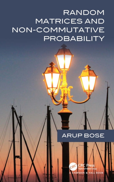 Book cover of: Random Matrices and Non-Commutative Probability. By: Arup Bose