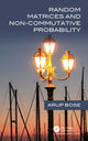 Book cover of: Random Matrices and Non-Commutative Probability. By: Arup Bose