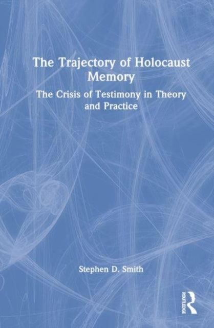 Book cover of: Trajectory of Holocaust Memory. By: Stephen D. Smith
