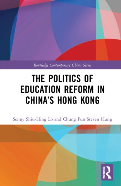 Book cover of: Politics of Education Reform in China’s Hong Kong. By: Shiu Hing Lo