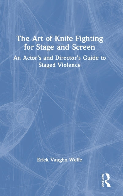 Book cover of: Art of Knife Fighting for Stage and Screen. By: Erick Vaughn Wolfe