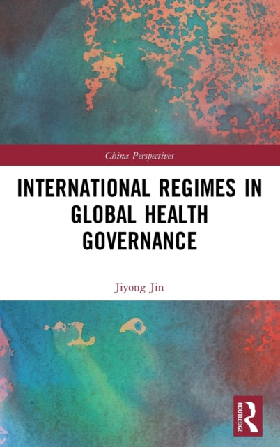 Book cover of: International Regimes in Global Health Governance. By: Jiyong Jin