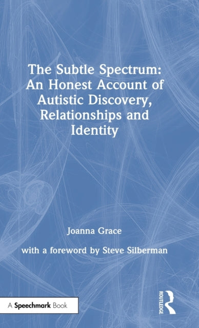 Book cover of: Subtle Spectrum: An Honest Account of Autistic Discovery, Relationships and Identity. By: JoAnna Grace