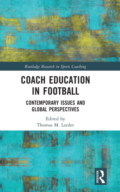 Book cover of: Coach Education in Football. By: Thomas M. Leeder