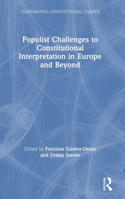 Book cover of: Populist Challenges to Constitutional Interpretation in Europe and Beyond. By: Fruzsina Gardos-Orosz