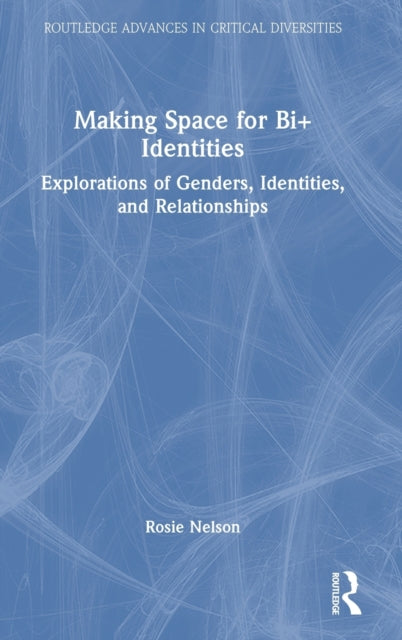 Book cover of: Making Space for Bi+ Identities. By: Rosie Nelson