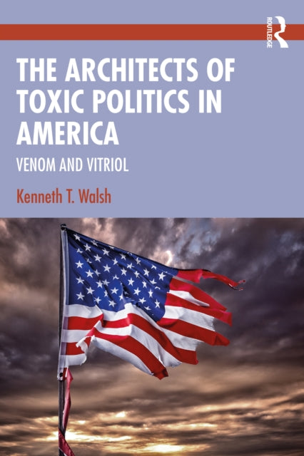 Book cover of: Architects of Toxic Politics in America