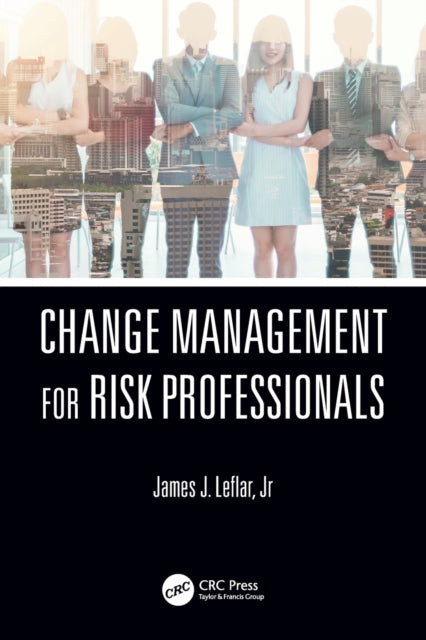Book cover of: Change Management for Risk Professionals. By: James J. Leflar