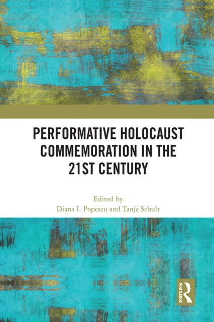 Book cover of: Performative Holocaust Commemoration in the 21st Century. By: Diana I. Popescu