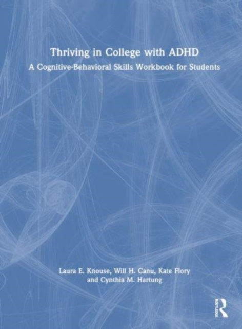 Book cover of: Thriving in College with ADHD. By: Laura E. Knouse