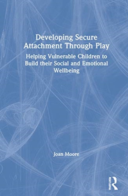 Book cover of: Developing Secure Attachment Through Play. By: Joan Moore