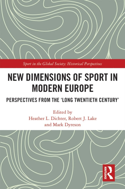 Book cover of: New Dimensions of Sport in Modern Europe. By: Heather L. Dichter