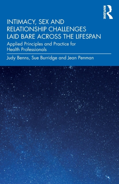 Book cover of: Intimacy, Sex and Relationship Challenges Laid Bare Across the Lifespan. By: Judy Benns
