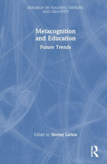 Book cover of: Metacognition and Education: Future Trends. By: Shirley Larkin