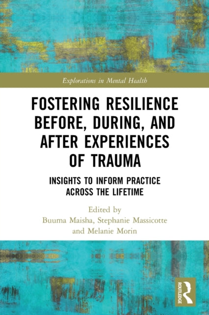Book cover of: Fostering Resilience Before, During, and After Experiences of Trauma. By: Buuma Maisha