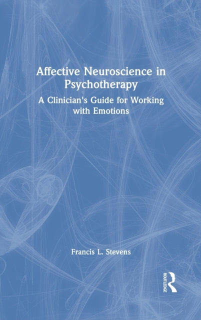Book cover of: Affective Neuroscience in Psychotherapy. By: Francis L. Stevens