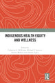 Book cover of: Indigenous Health Equity and Wellness