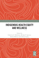 Book cover of: Indigenous Health Equity and Wellness. By: Catherine E. McKinley