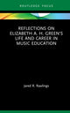 Book cover of: Reflections on Elizabeth A. H. Green’s Life and Career in Music Education. By: Jared Rawlings