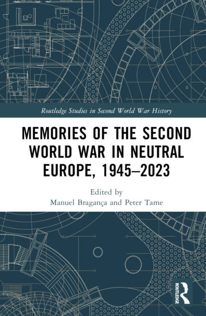 Book cover of: Memories of the Second World War in Neutral Europe, 1945–2023. By: Manuel Bragança