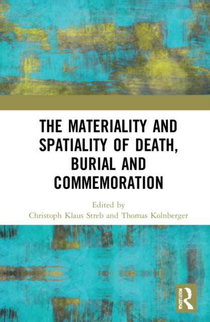 Book cover of: Materiality and Spatiality of Death, Burial and Commemoration. By: Christoph Klaus Streb