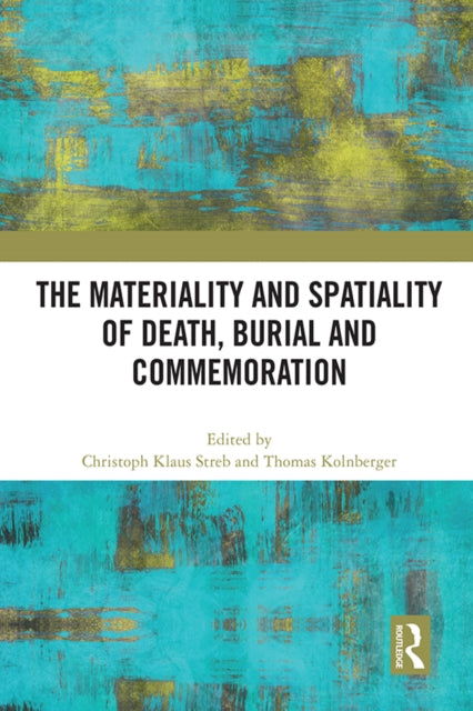 Book cover of: Materiality and Spatiality of Death, Burial and Commemoration. By: Thomas Kolnberger