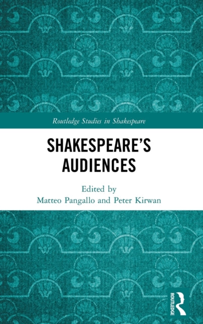 Book cover of: Shakespeare’s Audiences. By: Matteo A. Pangallo