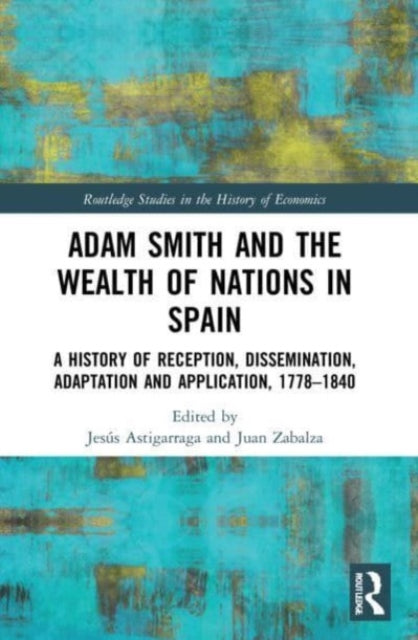 Book cover of: Adam Smith and The Wealth of Nations in Spain. By: Jesús Astigarraga