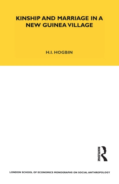 Book cover of: Kinship and Marriage in a New Guinea Village. By: Herbert Ian Hogbin