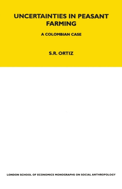 Book cover of: Uncertainties in Peasant Farming. By: Sutti Ortiz