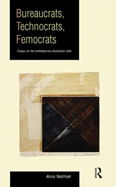 Book cover of: Bureaucrats, Technocrats, Femocrats. By: Anna Yeatman