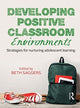 Book cover of: Developing Positive Classroom Environments. By: Beth Saggers